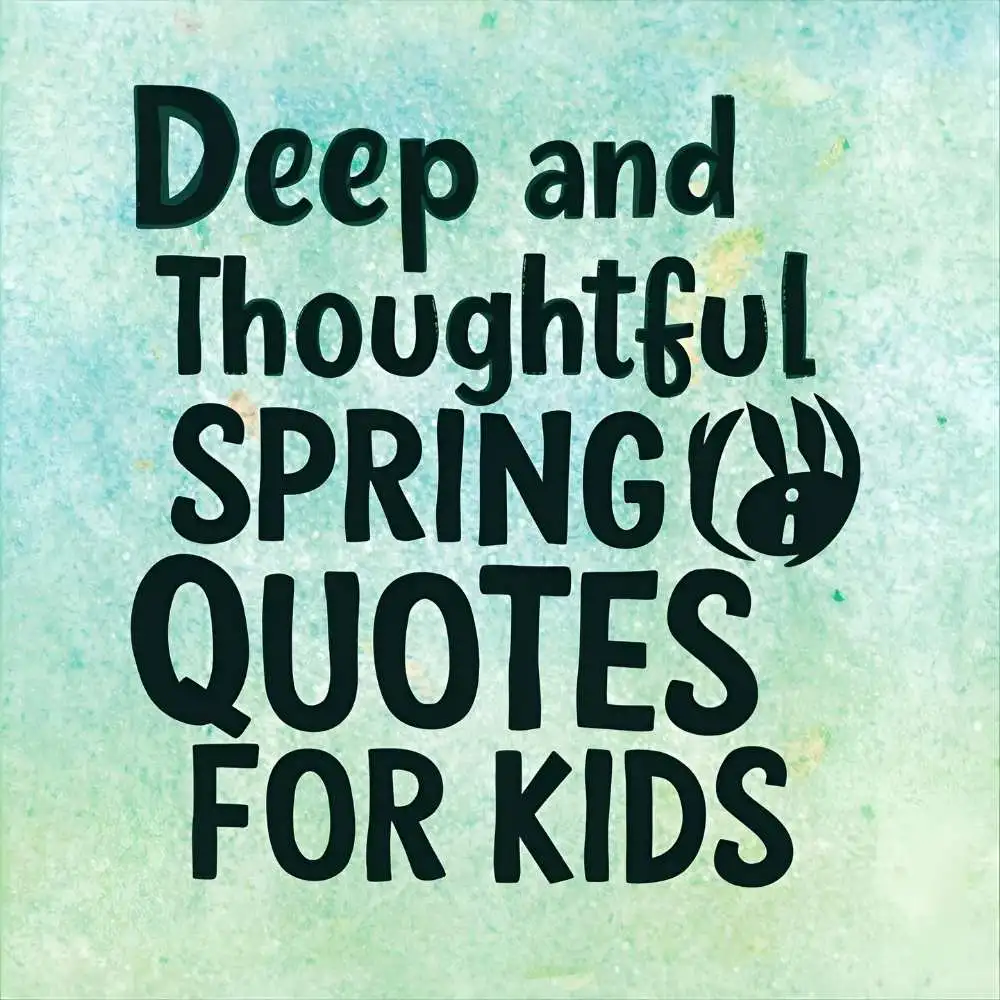 Deep and Thoughtful Spring Quotes for Kids