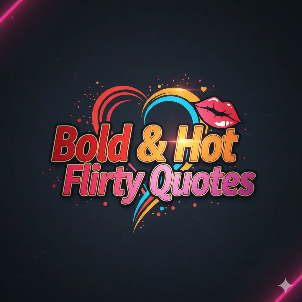 Bold & Hot Flirty Quotes