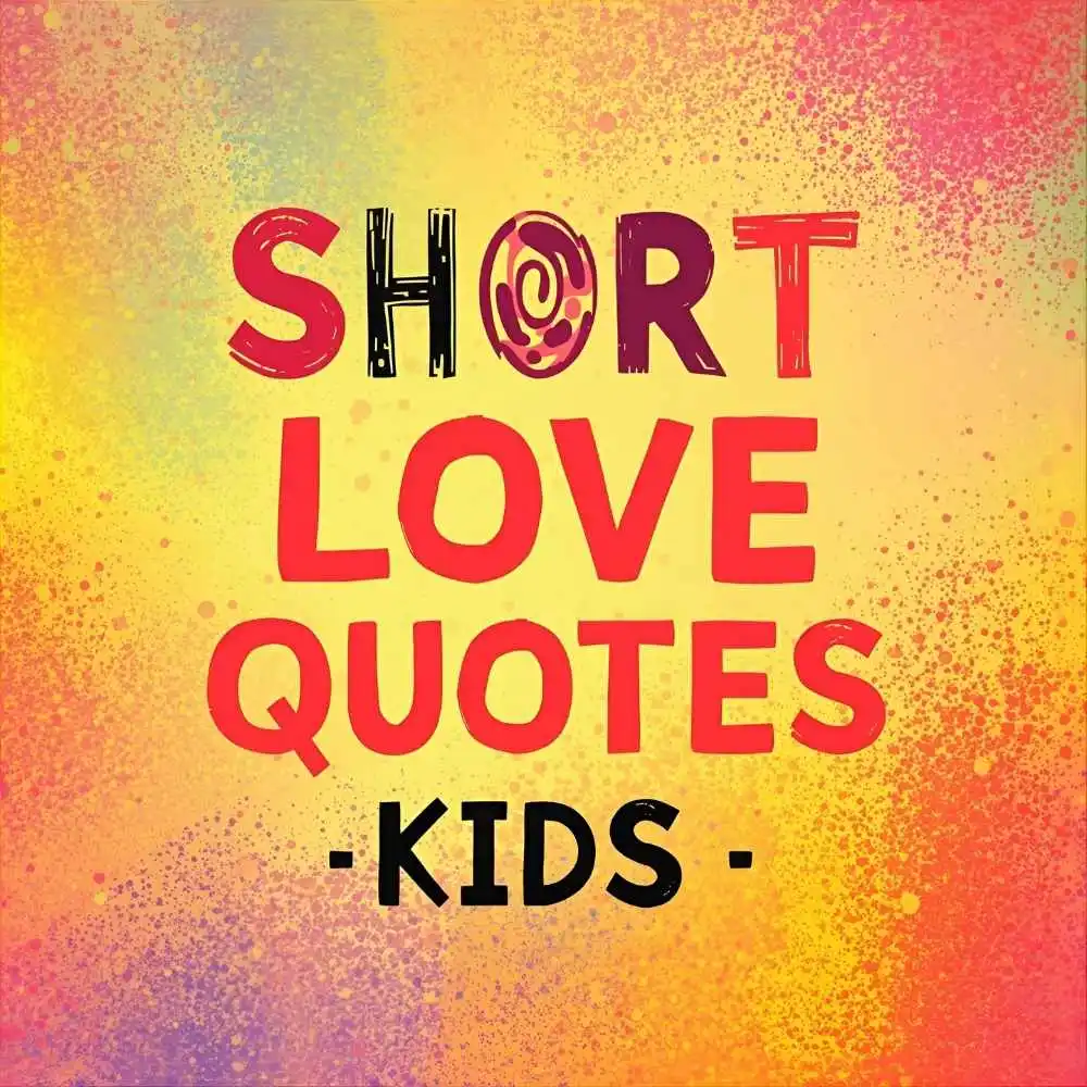 Short Love Quotes for Kids