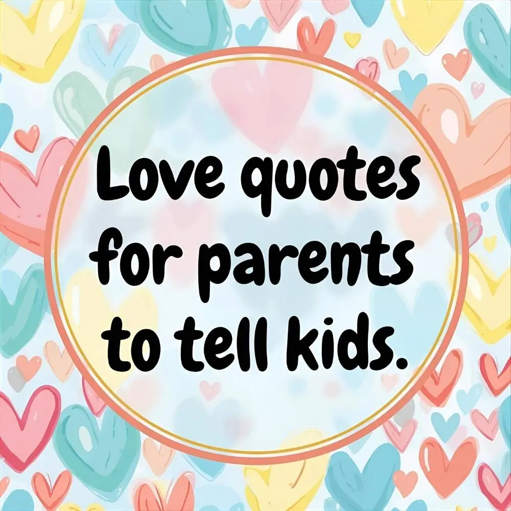 Love Quotes for Parents to Tell Kids