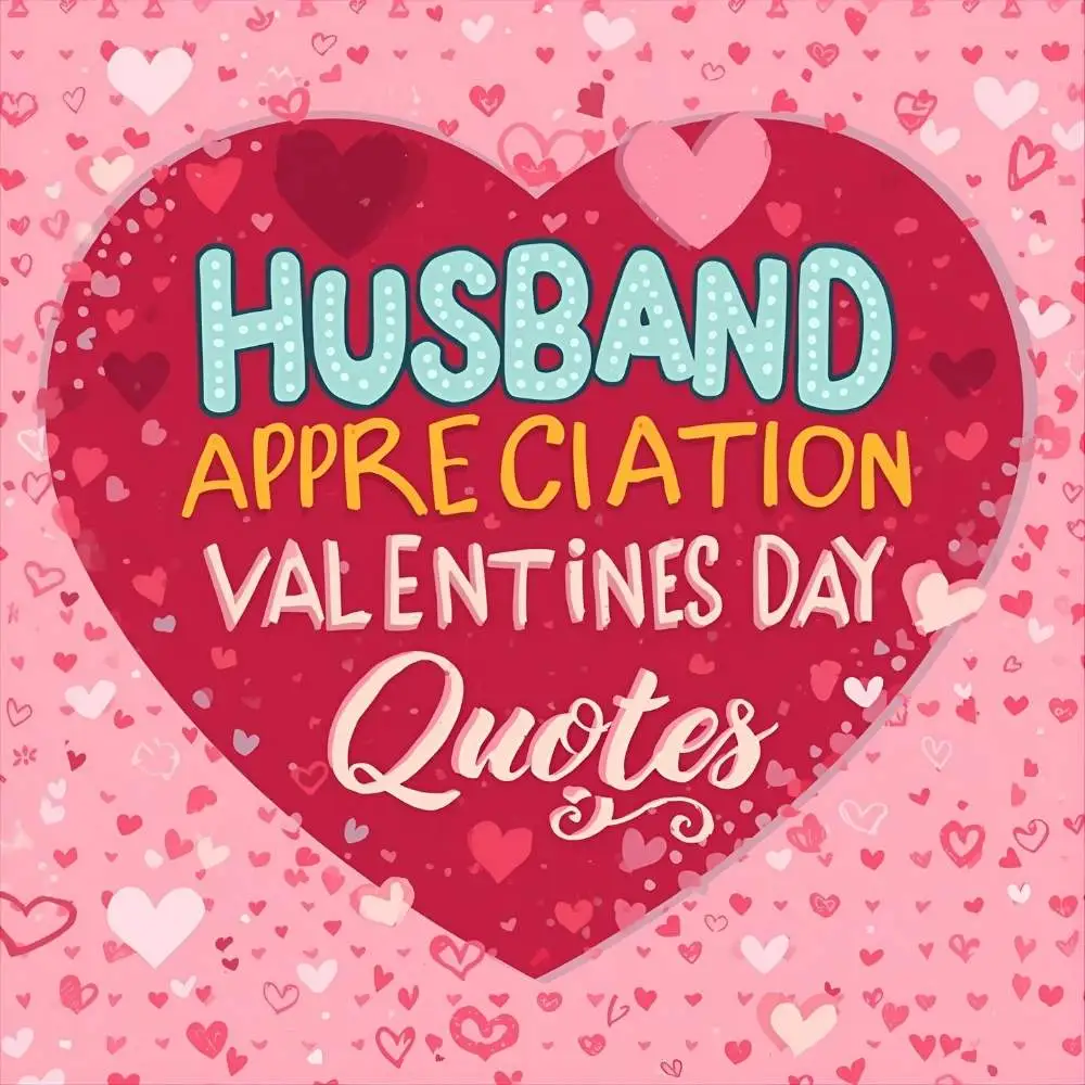 Husband Appreciation Valentine’s Day Quotes