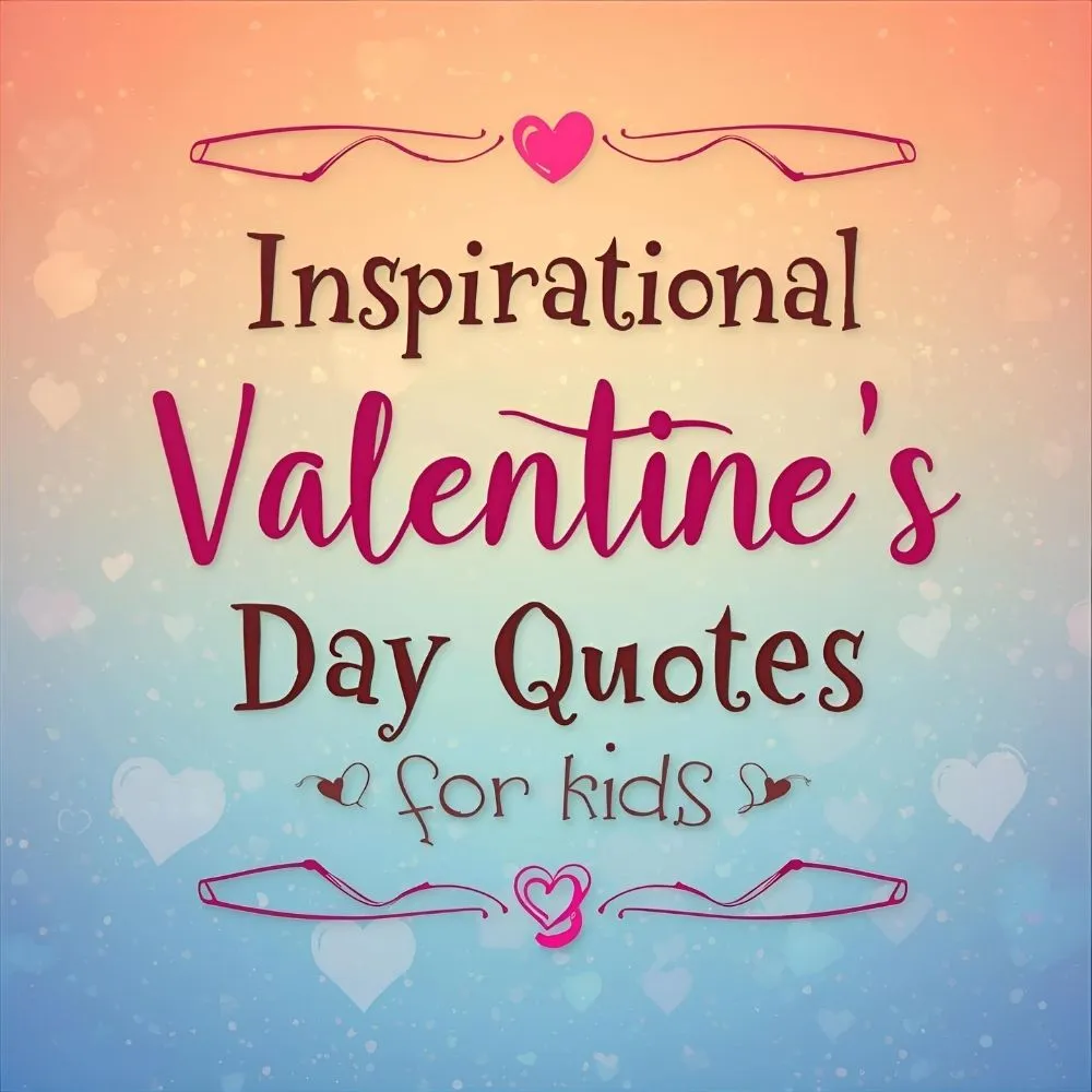 Inspirational Valentine’s Day Quotes for Kids
