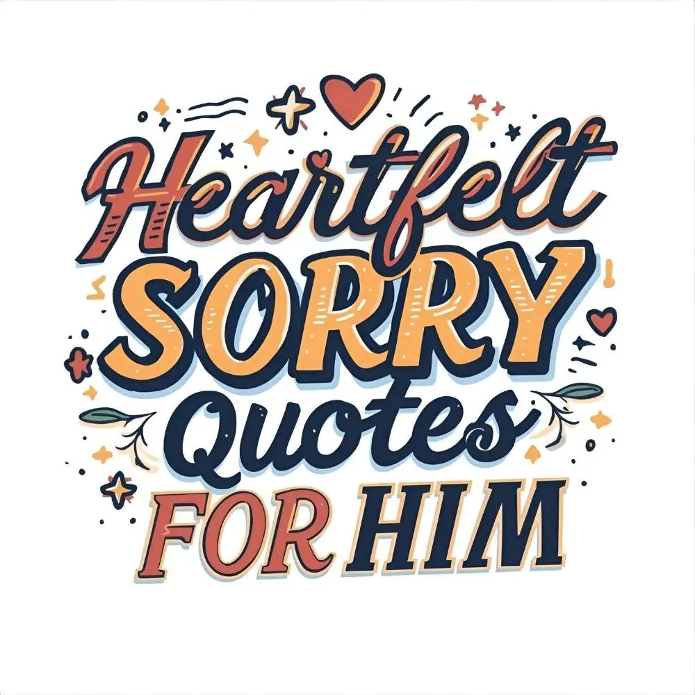 Heartfelt Sorry Quotes for Him