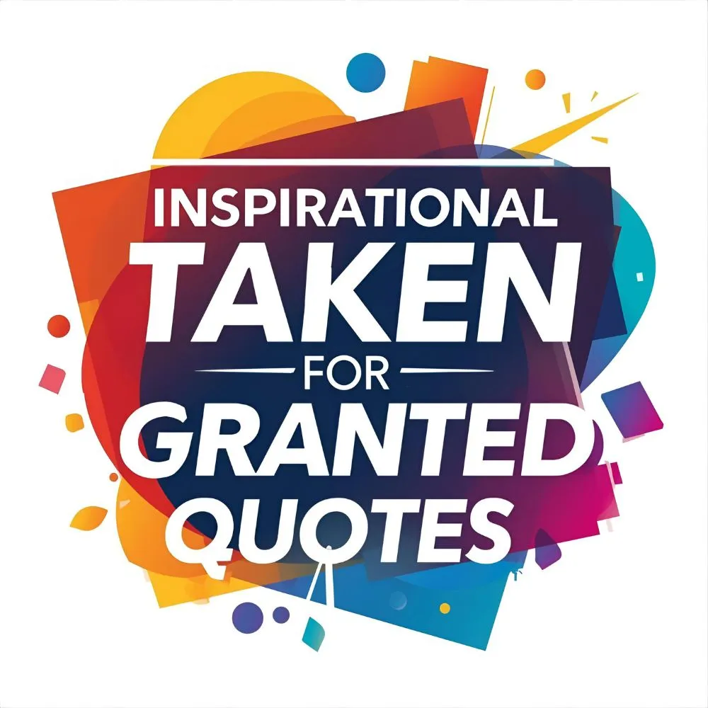Inspirational Taken for Granted Quotes