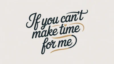 If You Can’t Make Time for Me Quotes