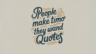 People Make Time for Who They Want Quotes
