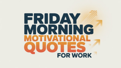 Friday Morning Motivational Quotes for Work
