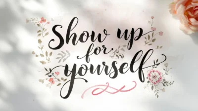 Show Up for Yourself Quotes